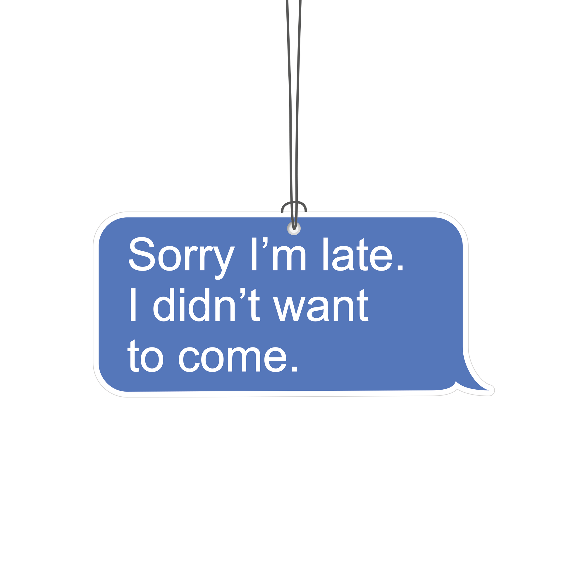Sorry I’m Late, I Didn’t Want to Come